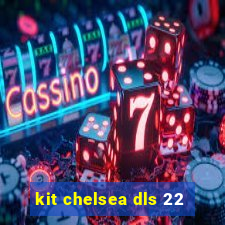 kit chelsea dls 22