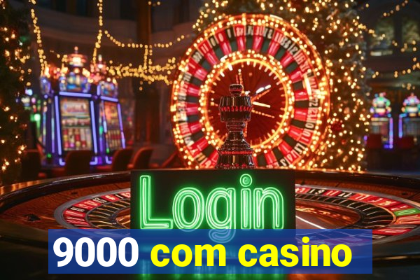 9000 com casino