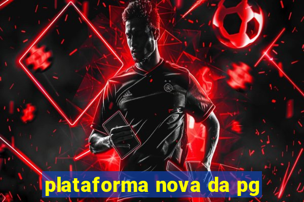 plataforma nova da pg