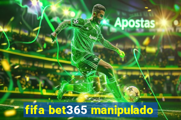 fifa bet365 manipulado