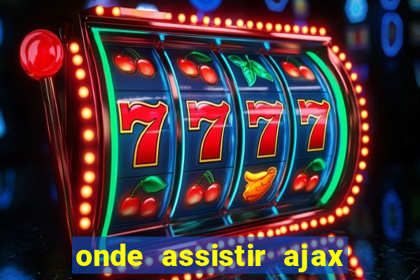 onde assistir ajax x fortuna sittard