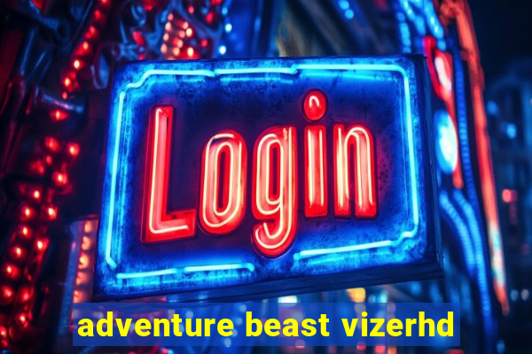 adventure beast vizerhd