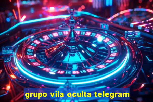 grupo vila oculta telegram