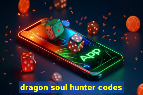 dragon soul hunter codes