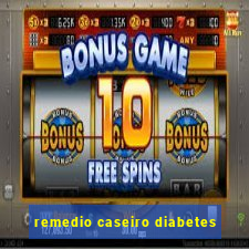 remedio caseiro diabetes