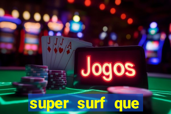 super surf que ganha dinheiro