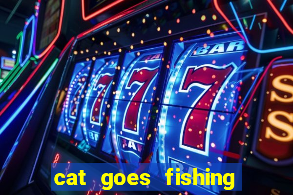 cat goes fishing free download