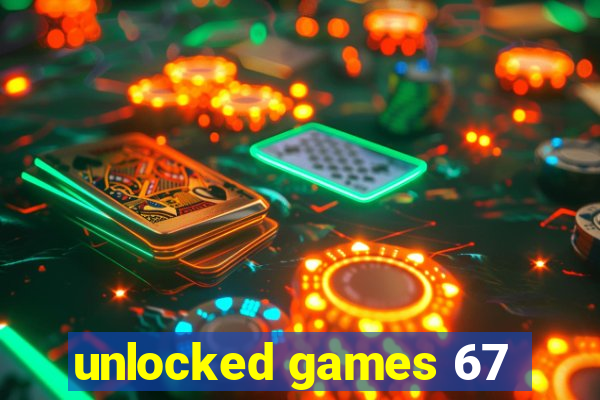 unlocked games 67