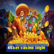 45bet casino login