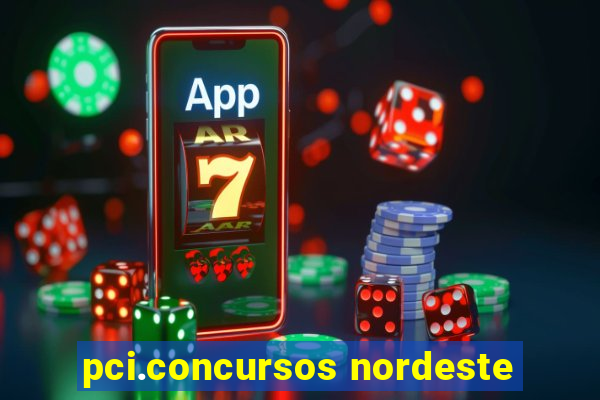 pci.concursos nordeste