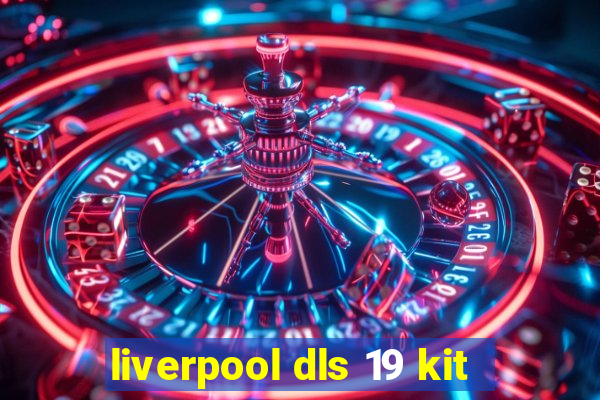 liverpool dls 19 kit