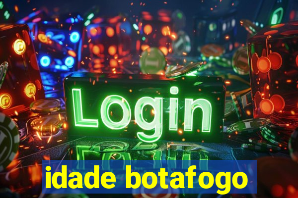 idade botafogo