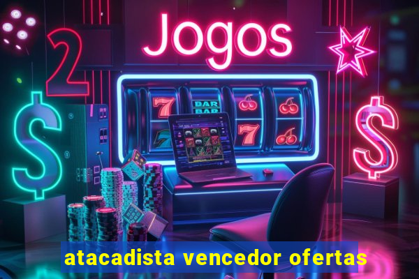 atacadista vencedor ofertas