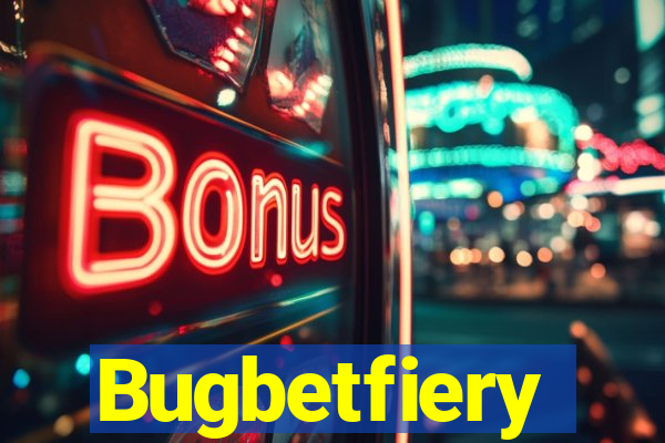 Bugbetfiery