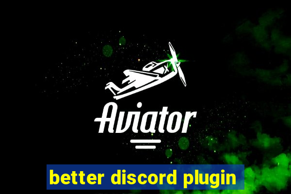 better discord plugin