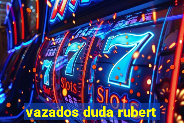 vazados duda rubert