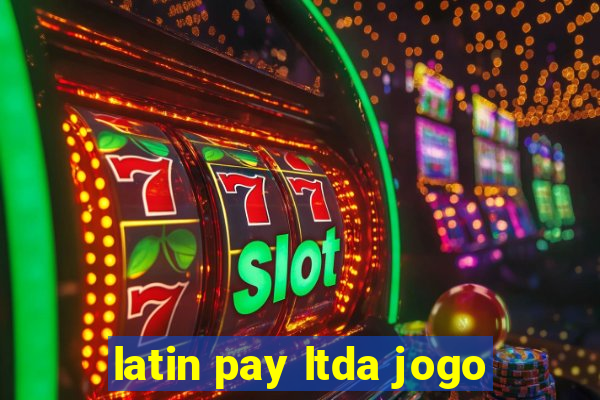 latin pay ltda jogo