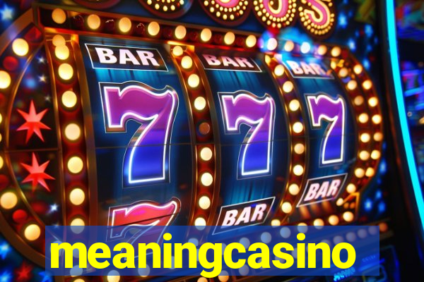 meaningcasino