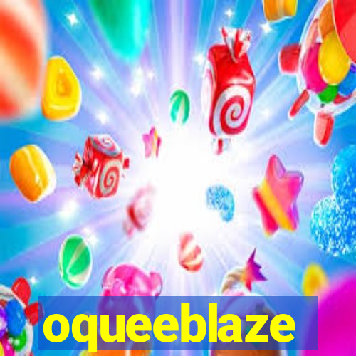 oqueeblaze