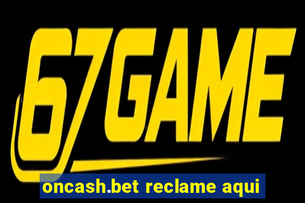 oncash.bet reclame aqui