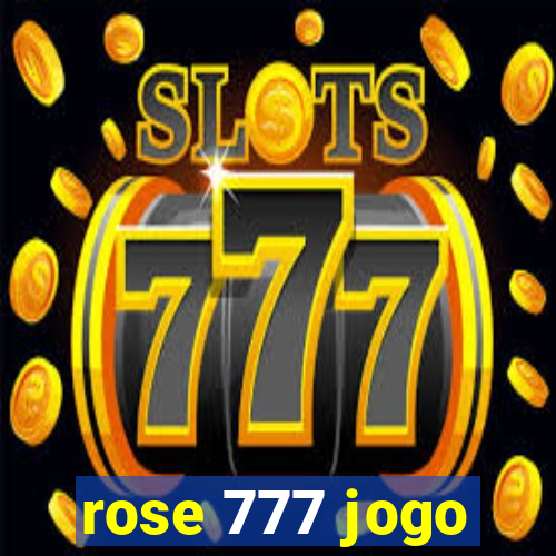 rose 777 jogo