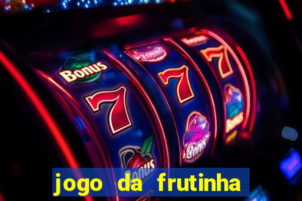 jogo da frutinha da dinheiro