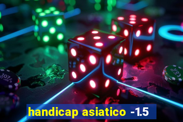 handicap asiatico -1.5