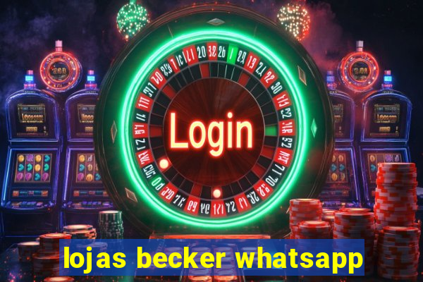 lojas becker whatsapp