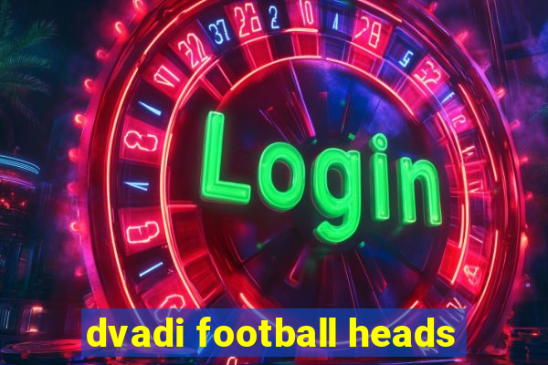 dvadi football heads