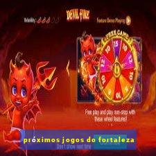 próximos jogos do fortaleza