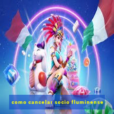 como cancelar socio fluminense