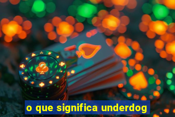 o que significa underdog