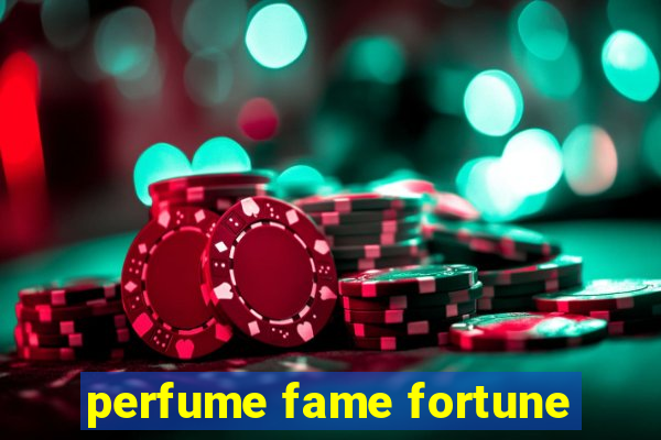 perfume fame fortune