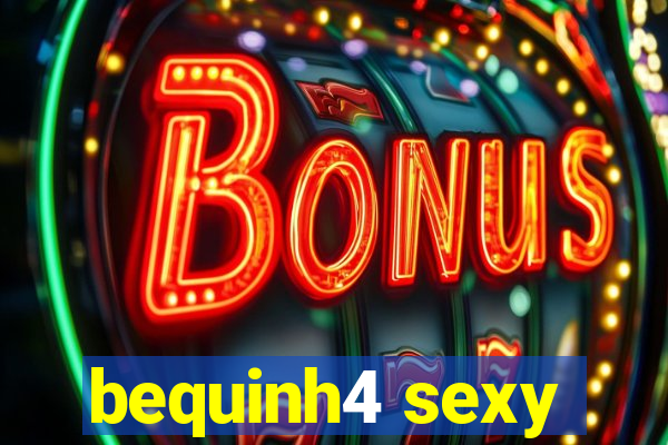 bequinh4 sexy