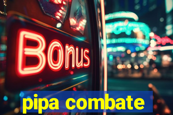 pipa combate