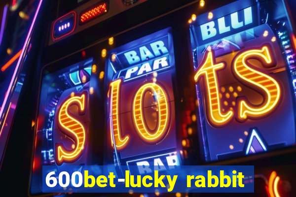 600bet-lucky rabbit