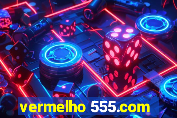 vermelho 555.com