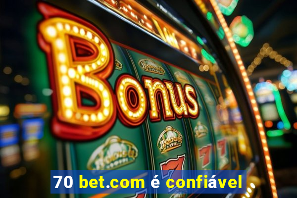 70 bet.com é confiável