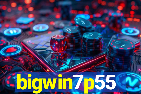 bigwin7p55