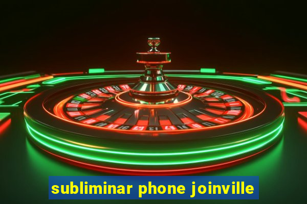 subliminar phone joinville