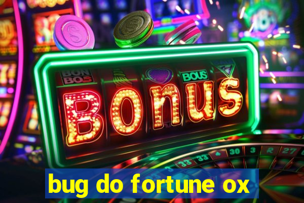 bug do fortune ox