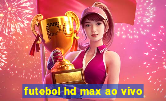 futebol hd max ao vivo