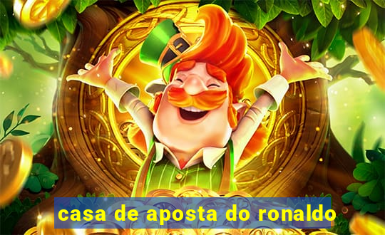 casa de aposta do ronaldo