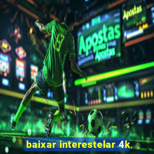 baixar interestelar 4k