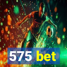 575 bet