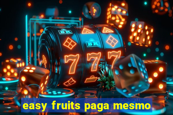 easy fruits paga mesmo