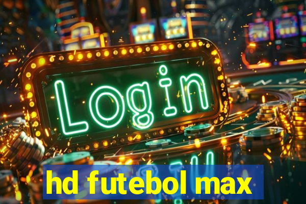 hd futebol max