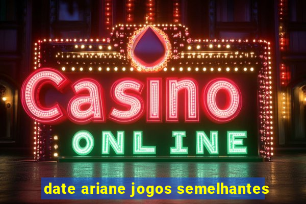 date ariane jogos semelhantes