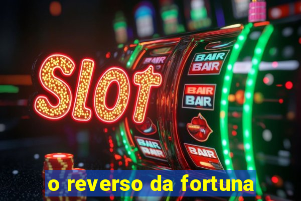 o reverso da fortuna