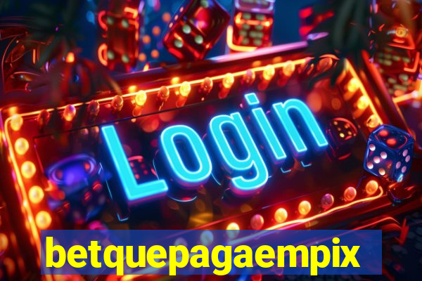 betquepagaempix